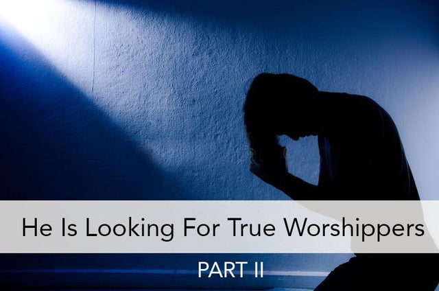 He's Is Seeking True Worshippers Part 2