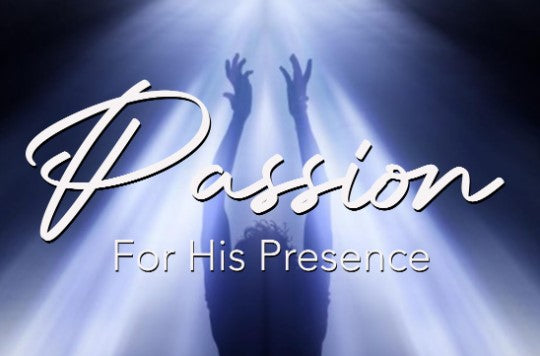 Passion For His Presence