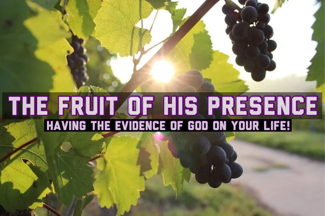 The Fruits Of His Presence