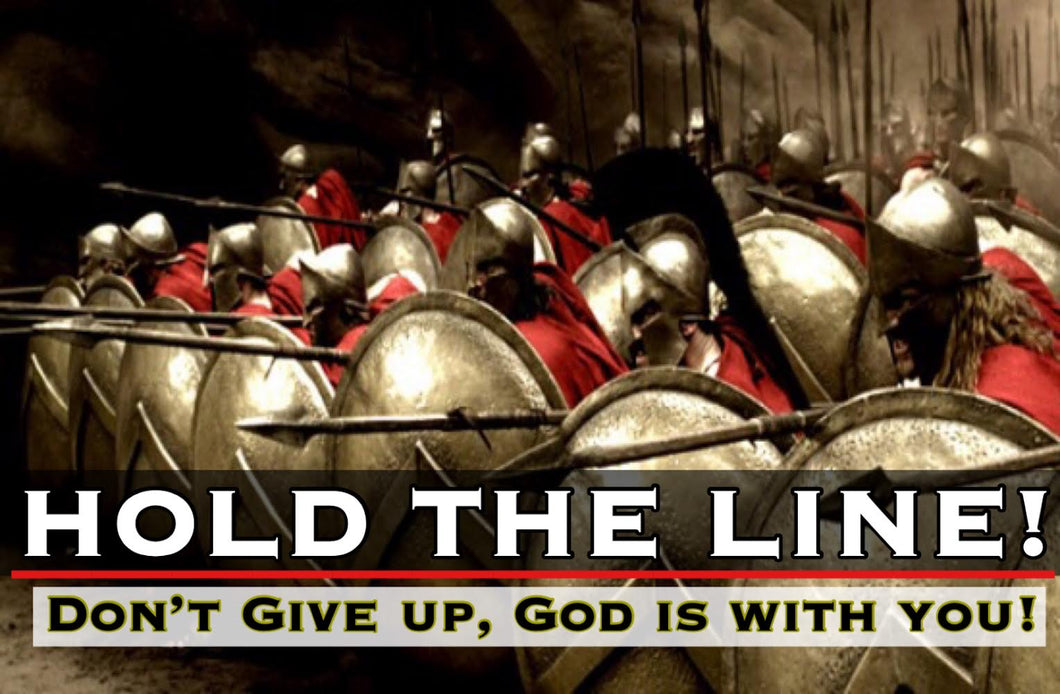 Hold The Line Don't Give Up, God Is With You!